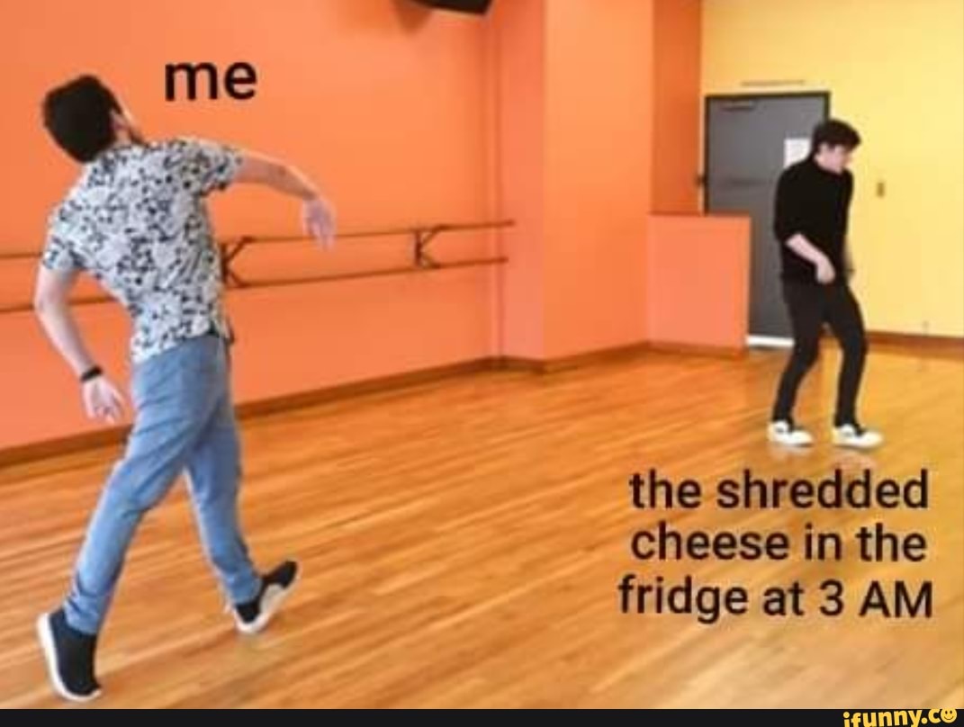 The shredded cheese in the fridge at 3 AM - iFunny