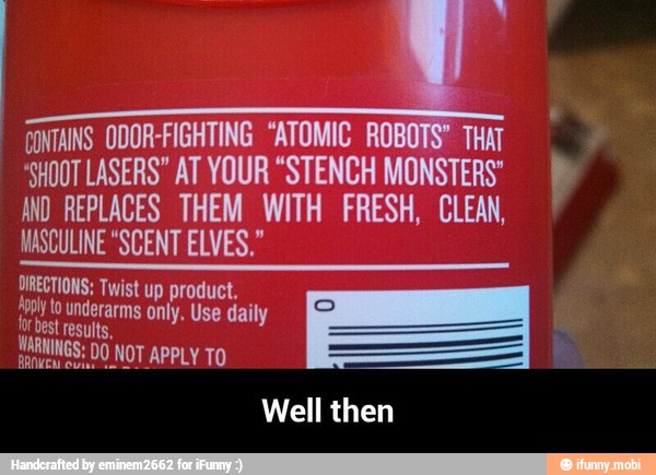 CONTAINS. ODOR-FIGHTING "ATOMIC ROBOT
'SHOOT LASERS" AT YOUR "STENCH
MONSTERS
y
IND REPLACES THEM WITH FRESH, CLEAN,
ISCULINE "SCENT ELVES,"
DIRECTIONS: Twist up product.
ha de ae only, Use daily
Well then - Well then