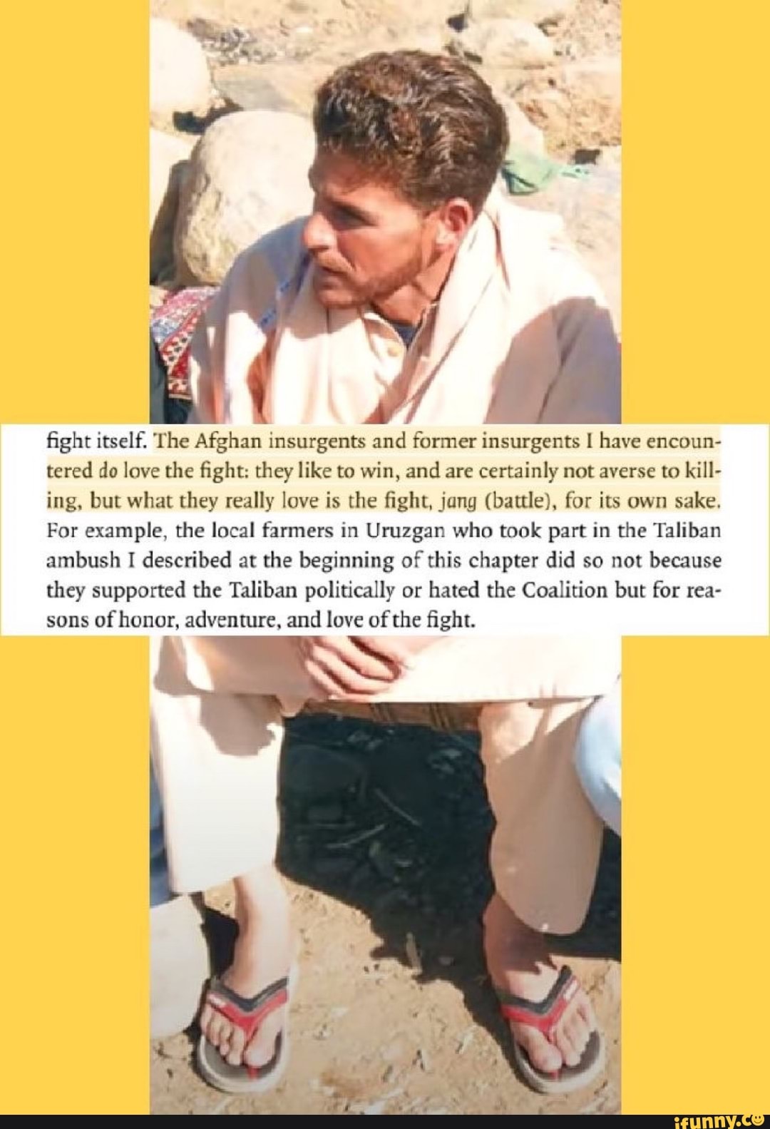 fight itself. The Afghan insurgents and former insurgents I have encoun- tered do love the fight: they like to win, and are certainly not averse to kill- ing, but what they really love is the fight, jang (battle), for its own sake.
For example, the local farmers in Uruzgan who took part in the Taliban ambush I described at the beginning of this chapter did so not because they supported the Taliban politically or hated the Coalition but for rea- sons of honor, adventure, and love of the fight.
SS