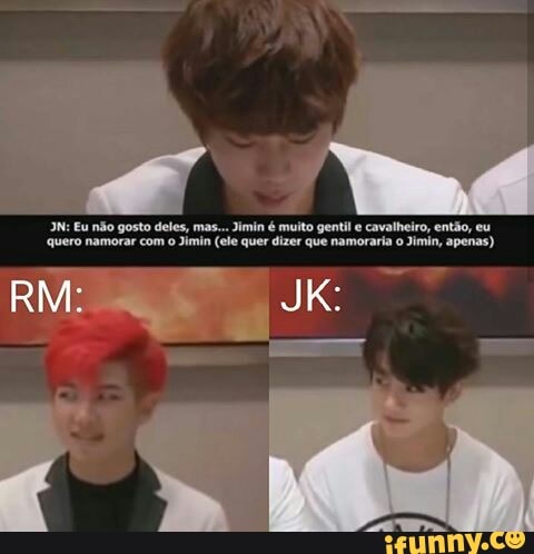 IN: Eu não gosto deles, mas... Jimin é muito gentil e
cavalheiro, então, eu
"quero namorar com o Jimin (ele quer dizer que namoraria o Jimin, apenas)