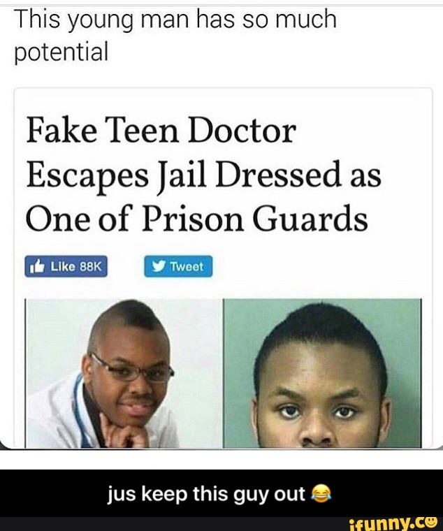 This young man has so much potential Fake Teen Doctor Escapes Jail Dressed ...