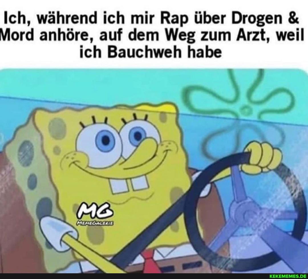 Ich, während ich mir Rap über Drogen &
Mord anhöre, auf dem Weg zum Arzt, weil ich Bauchweh habe
Mo