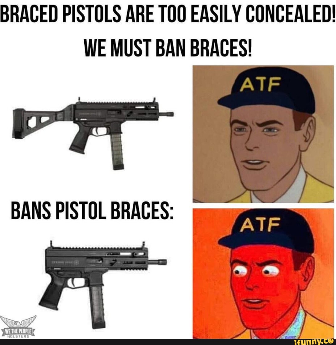 BRACED PISTOLS ARE EASILY CONCEALED! WE MUST BAN BRACES! ATE BANS