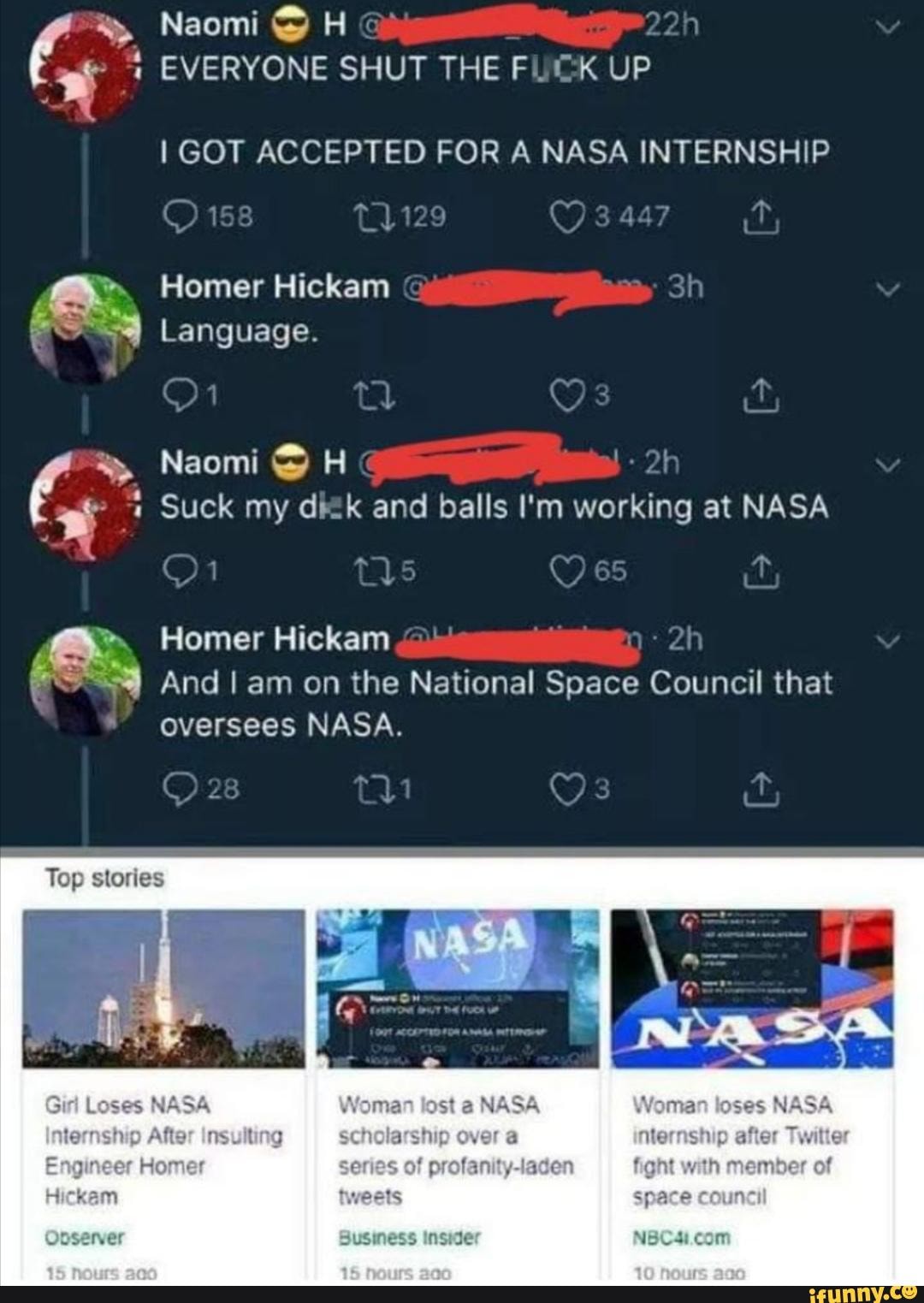 Naomi
EVERYONE SHUT THE FUCK UP
GOT ACCEPTED FOR A NASA INTERNSHIP
Homer Hickam
Language.
Naomi
Suck my and balls I'm working at NASA
Homer Hickam
And am on the National Space Ceunel that oversees NASA.
Top stories