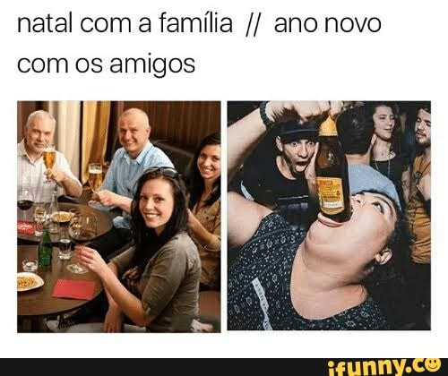 natal com a família ano novo
com os amigos
