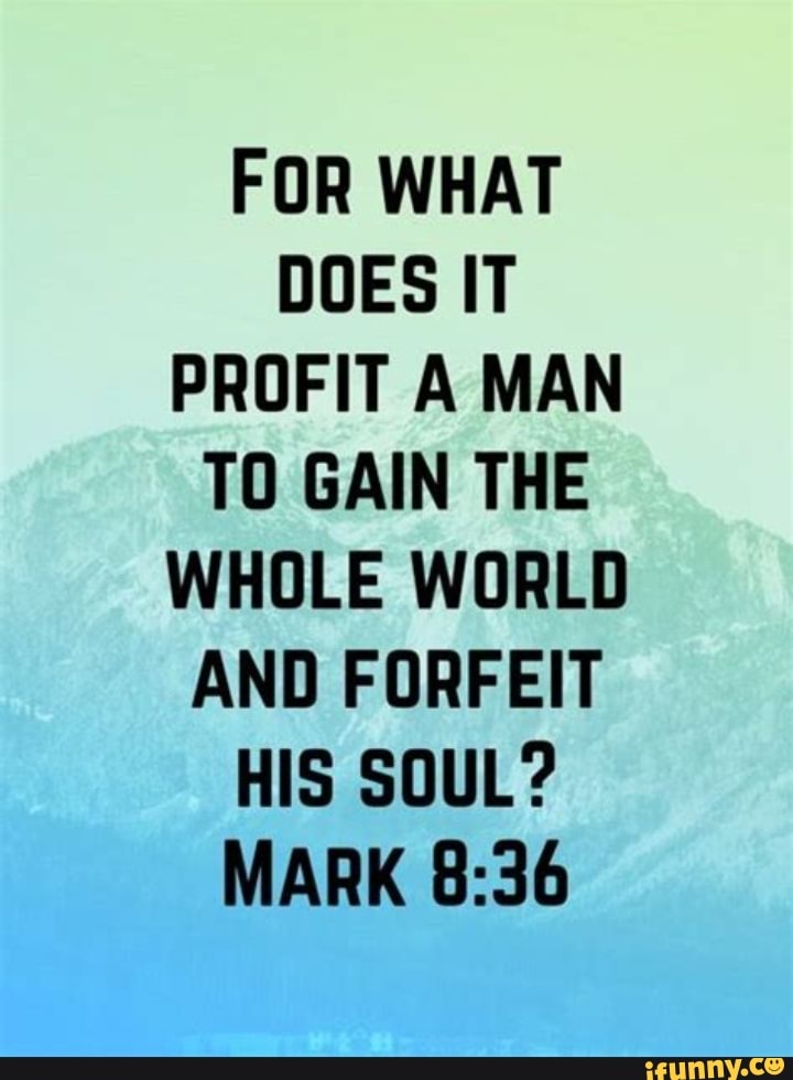For What Does It Profit A Man