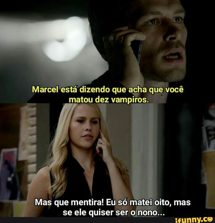 Marcel está dizendo que acha
que, você
matou dez vampiros. se ele quiser ser o nono...