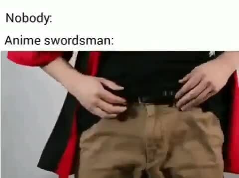 Featured image of post Anime Swordsman Meme Find the newest anime swordsman meme