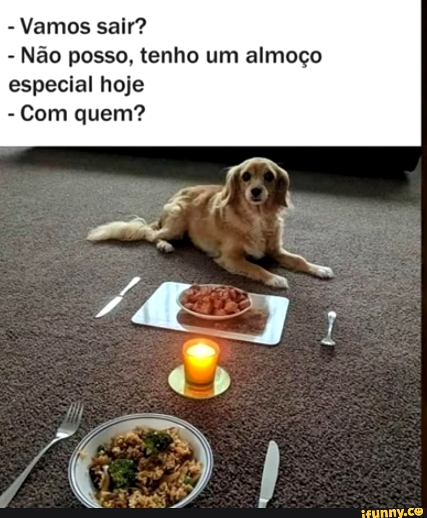 - Vamos sair?
- Não posso, tenho um almoço especial hoje
- Com quem?