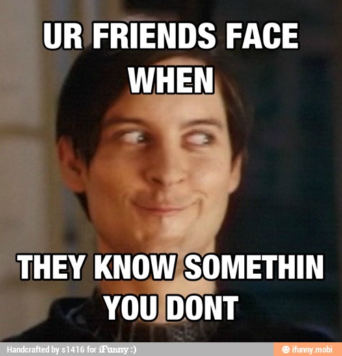 UR FRIENDS FACE
WHEN