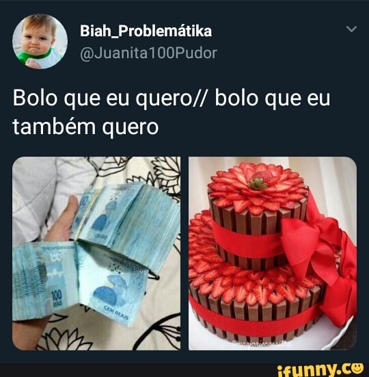 Bolo que eu quero// bolo que eu
também quero