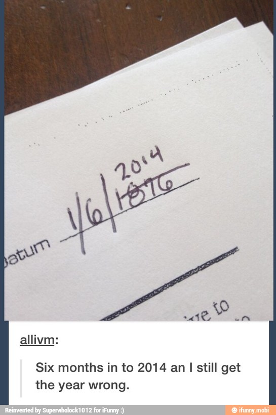 allivm:
Six months in to 2014 an
I
still get
the year wrong.