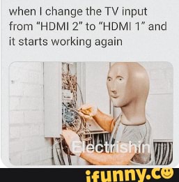 when change the TV input from "HDMI 2" to "HDMI 1" and it starts working again