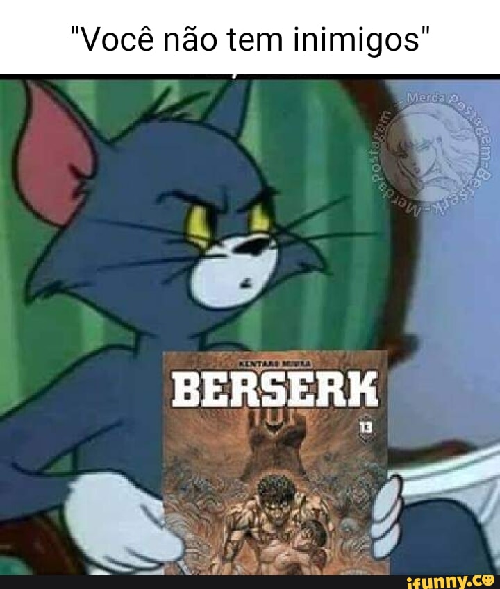 Você Não Tem Inimigos Berserk Ifunny Brazil