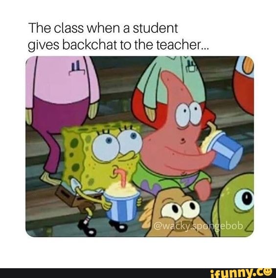 The class when a student gives backchat to the teacher... - iFunny