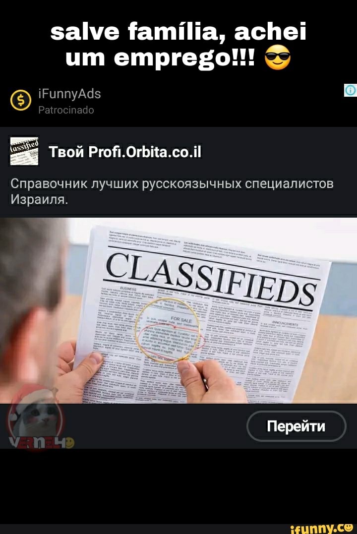 salve família, achei um emprego!
iFunnyAds Palrocinado
TBoú Profi.Orbita.co.il
Wspanna.
Es
Nepeúru