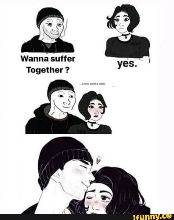 Wanna Suffer Together 7 Ifunny