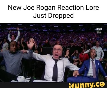 New Joe Rogan Reaction Lore Just Dropped - iFunny Brazil
