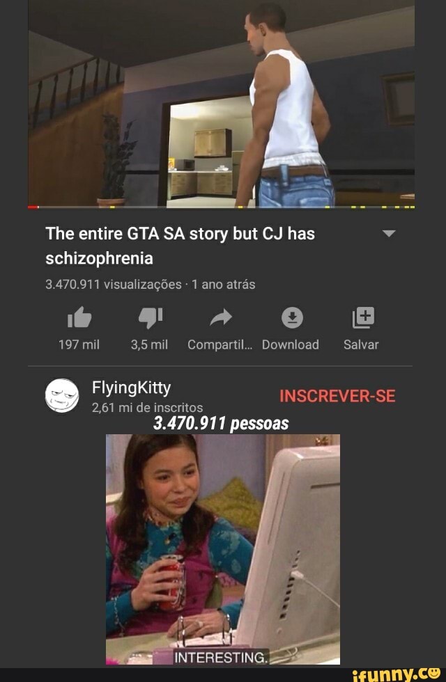The entire GTA SA story but CJ has Vv
schizophrenia
Flyingkitty
INSCREVER-SE
3.470.911 pessoas
SR
Pp