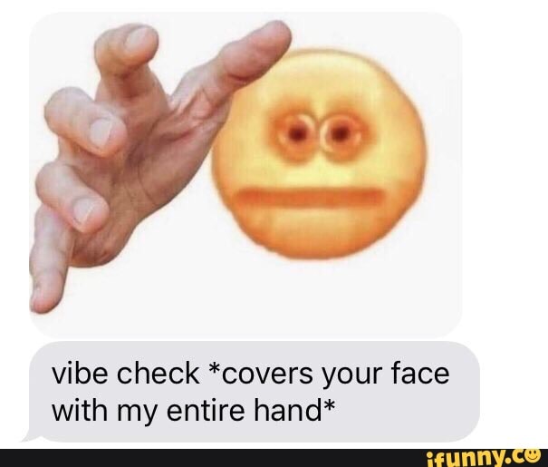 vibe check meme hands