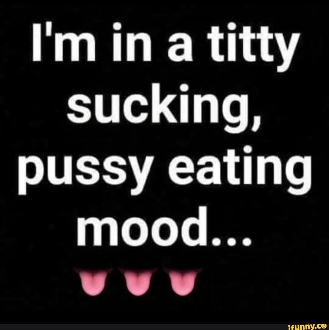 Eating pussy mood