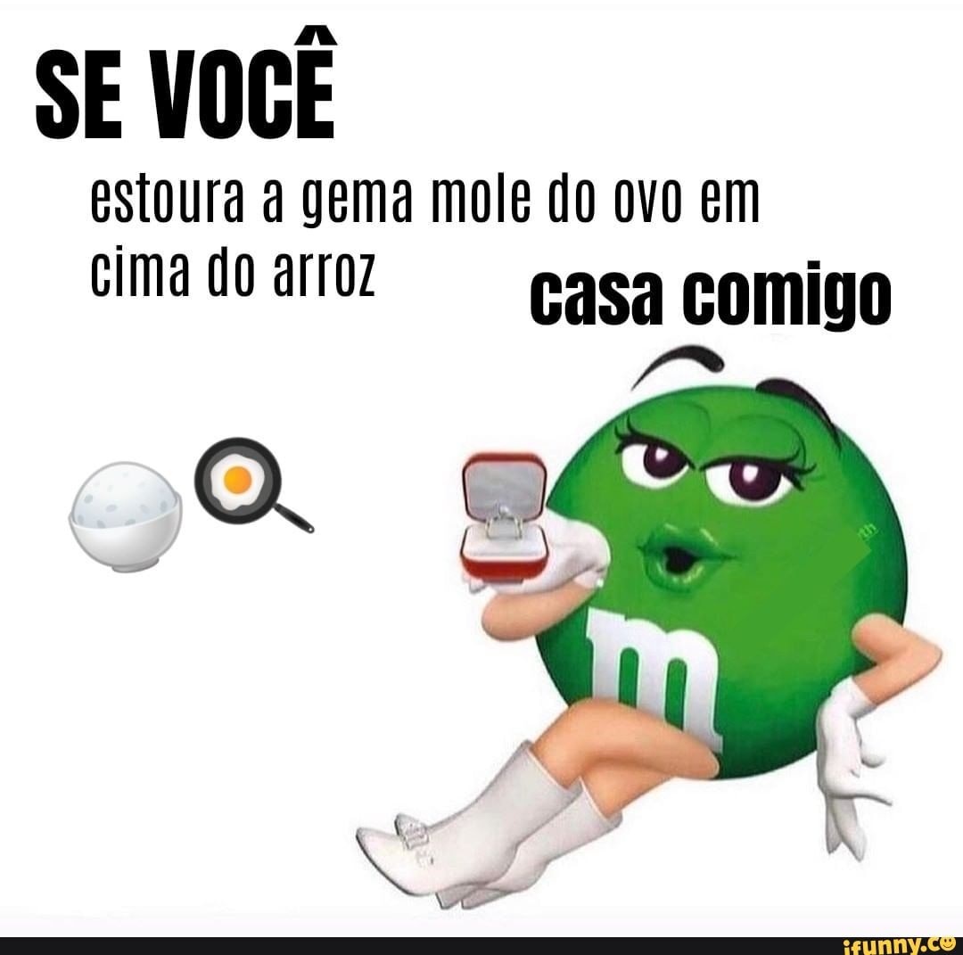 SE VOCÊ estoura a gema mole do ovo em cima do arroz casa comigo