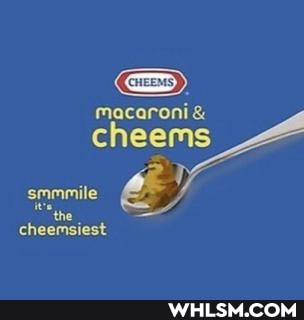 GS)
macaroni &
smmmile th
cheemsiest