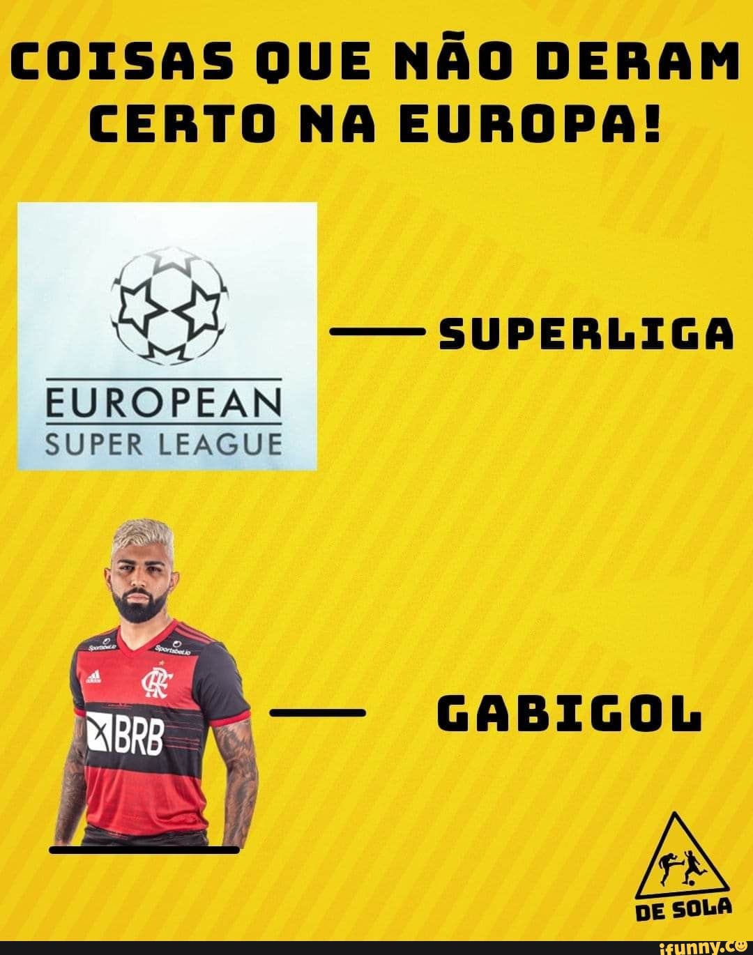 COISAS QUE NÃO DERAM CERTO NA EUROPA!
- SUPERLIGA
EUROPEAN SUPER LEAGUE
GABIGOL
DE SOLA