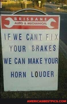 IF WE CANT
FLY
YOUR BRAKES WE CAN MAKE YOUR HORN LOUDER