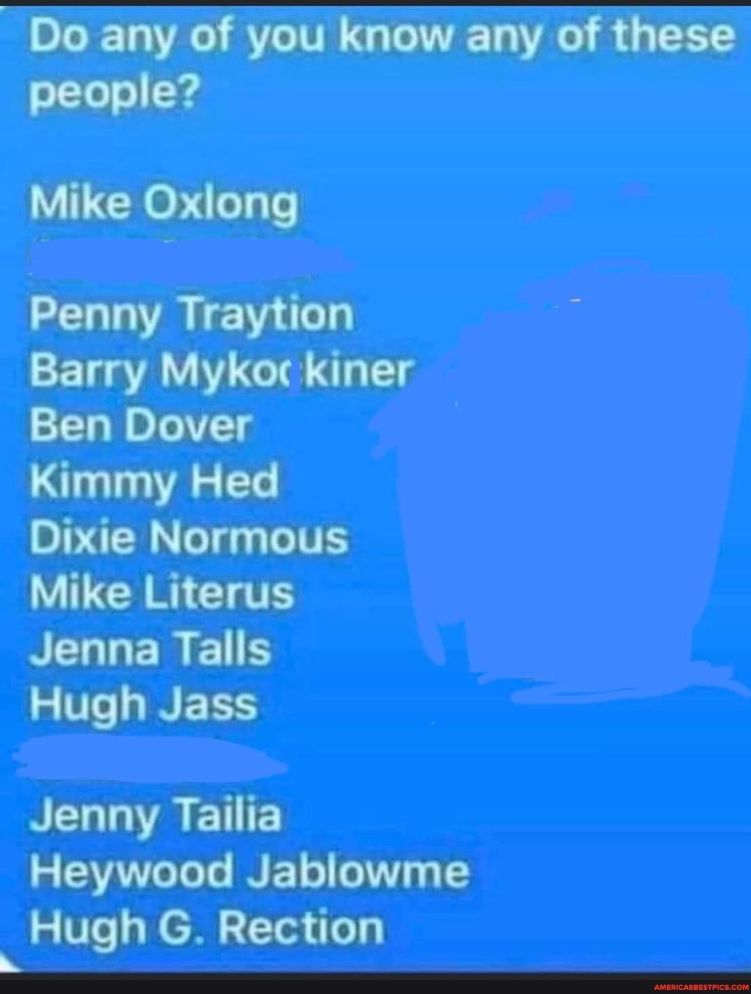 Do any of you know any of these people? Mike Oxlong Penny Traytion Barry  Mykoc kiner