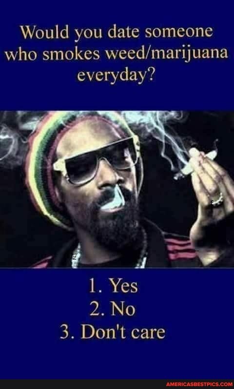 Would you date someone who smokes everyday?
l. Yes
2. No
3. Don't care