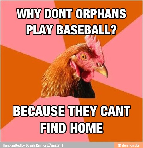 DONT ORPHANS
PLAYIBASEBALL?