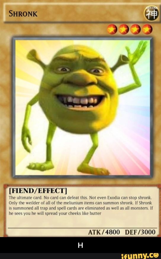 FIEND/EFFECT] The ultimate card. No card can defeat this. Not even Exodia  can stop shronk