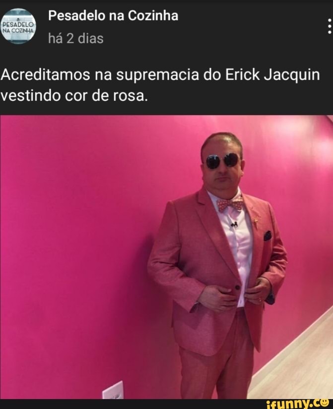 Pesadelo na Cozinha há 2 dias
Acreditamos na supremacia do Erick Jacquin vestindo cor de rosa.
