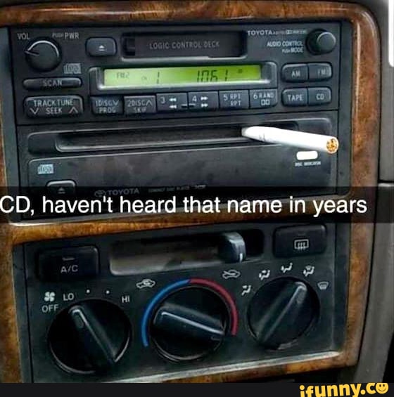 CD, haven't heard that name in years I iFunny