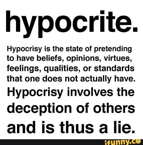 Hypocrite Hypocrisy is the state of pretending to have beliefs