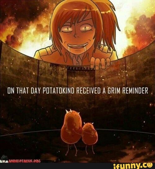 ON THAT DAY POTATOKIND REGEIVED AGRIM REMINDER ,