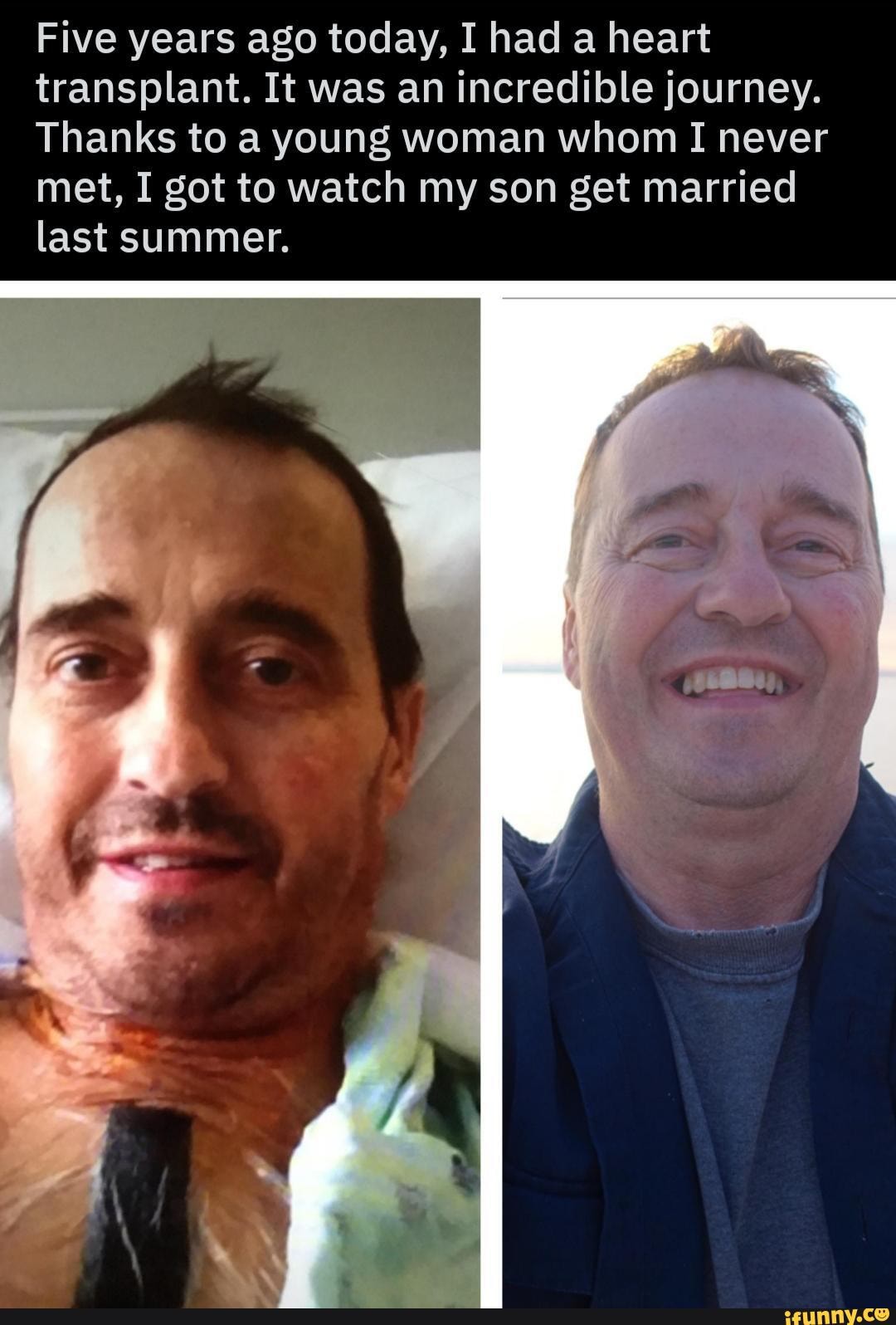 Five years ago today, I had a heart
transplant. It was an incredible journey.
Thanks to a young woman whom I never
met, I got to watch my son get married
last summer.