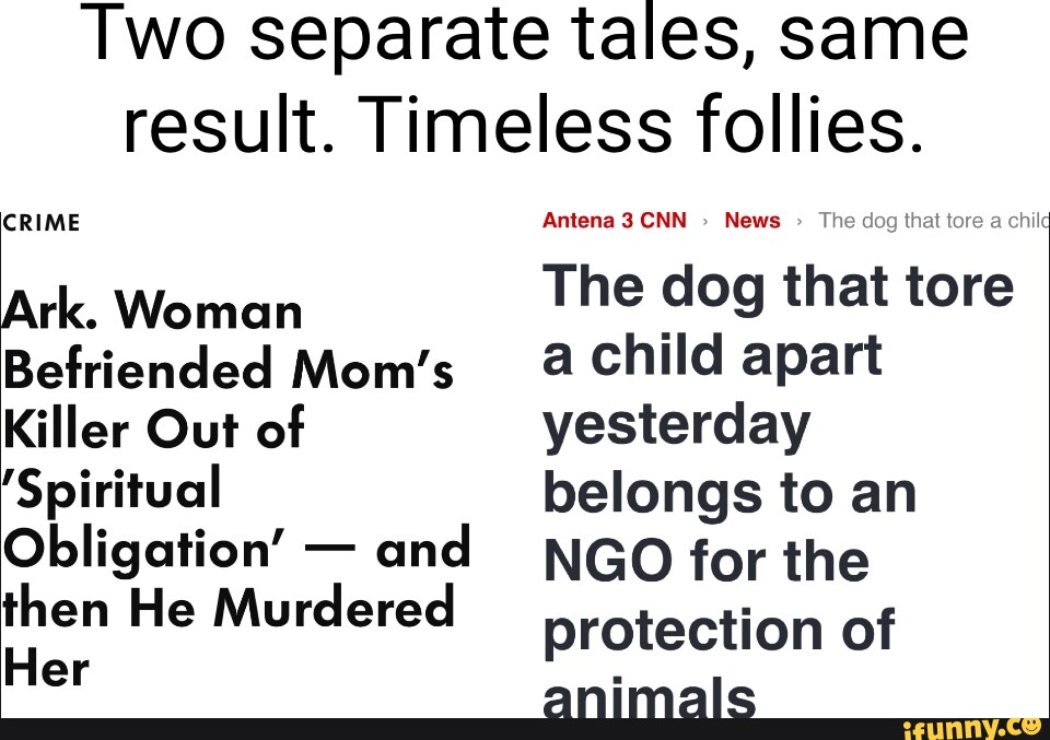 Two separate tales, same result. Timeless follies. CRIME Ark. Woman