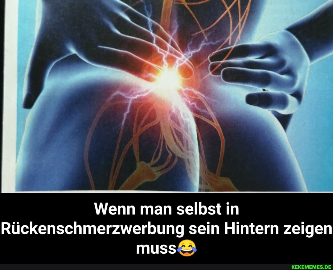 Wenn man selbst in
Rückenschmerzwerbung sein Hintern zeigen muss& - Wenn man selbst in Rückenschmerzwerbung sein Hintern zeigen muss😂
