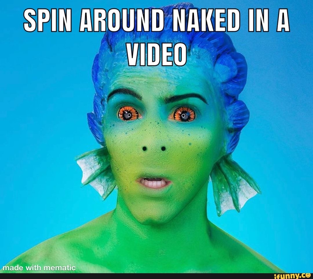 Spin Around Naked In A Video Made With Ifunny