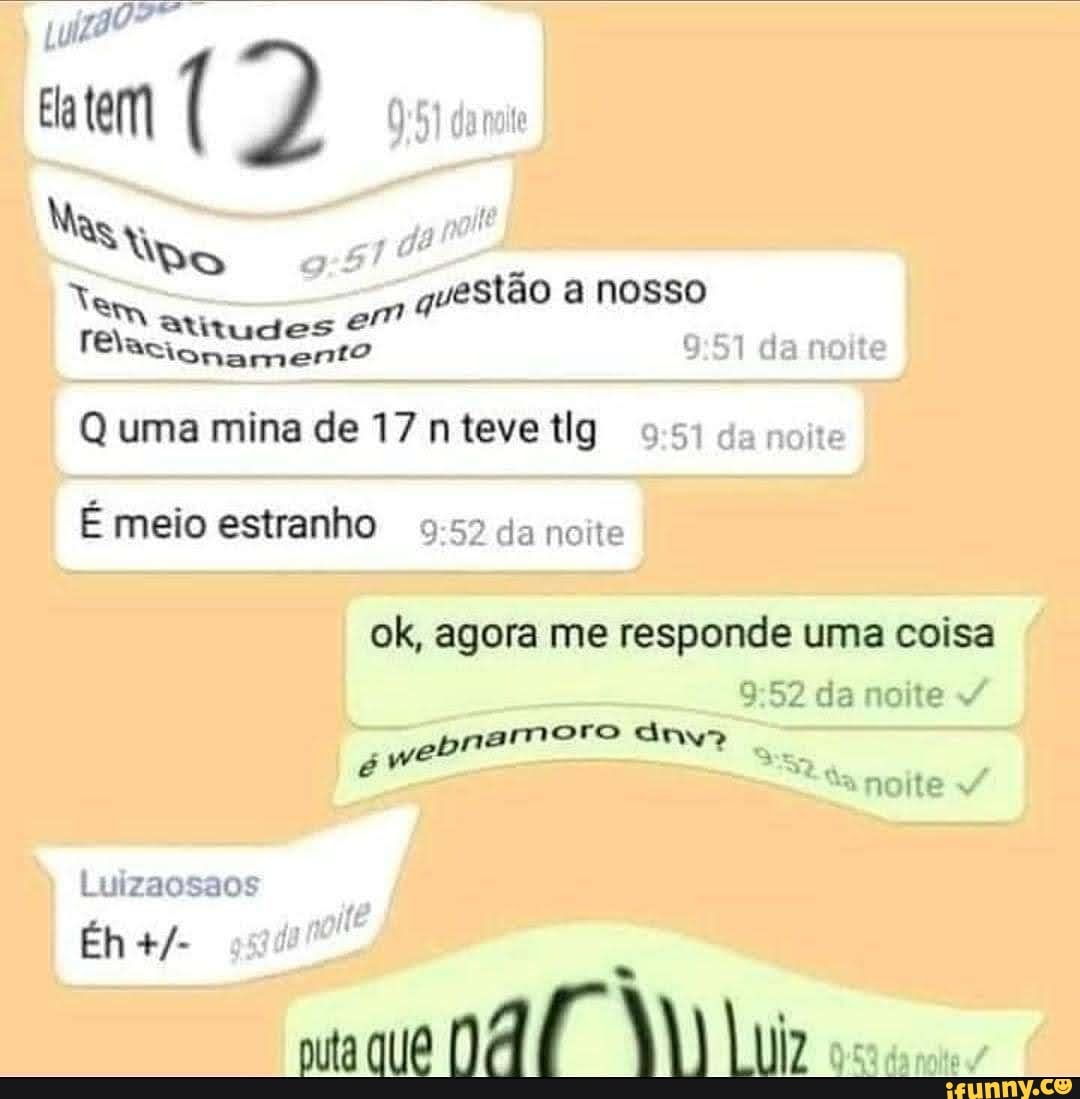 Ela tem ( danalt
tigo dar questão a nosso
da noite
Mas
atitudes acionamento
Q uma mina de 17 teve tlg noite
É meio estranho da noite
ok, agora me responde uma coisa
da noite
ro webnemo
Ya noite
Luizaosaos
Éh
puta que nar Liz danalte