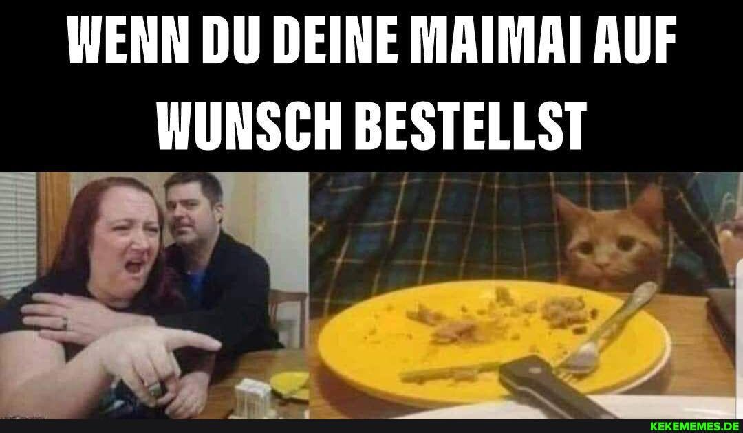 WENN DU DEINE MAIMAI AUF WUNSCH BESTELLST