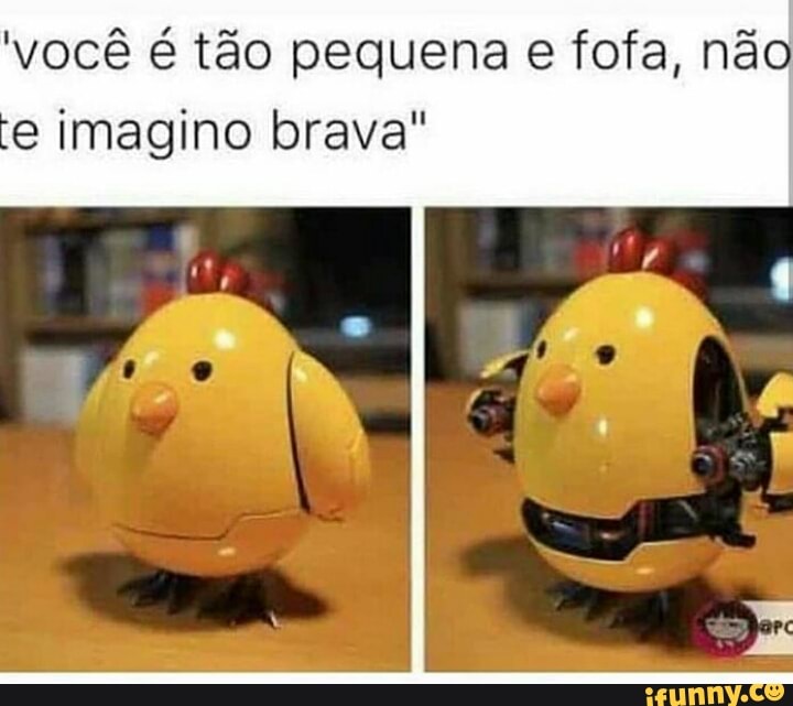 'você é tão pequena e fofa, não
e imagino brava"