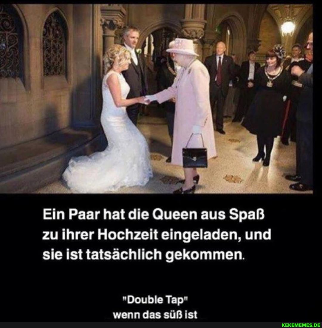 Ein Paar hat die Queen aus Spaß zu ihrer Hochzeit eingeladen, und sie ist tatsächlich gekommen.
"Double Tap"
wann eiifl iet