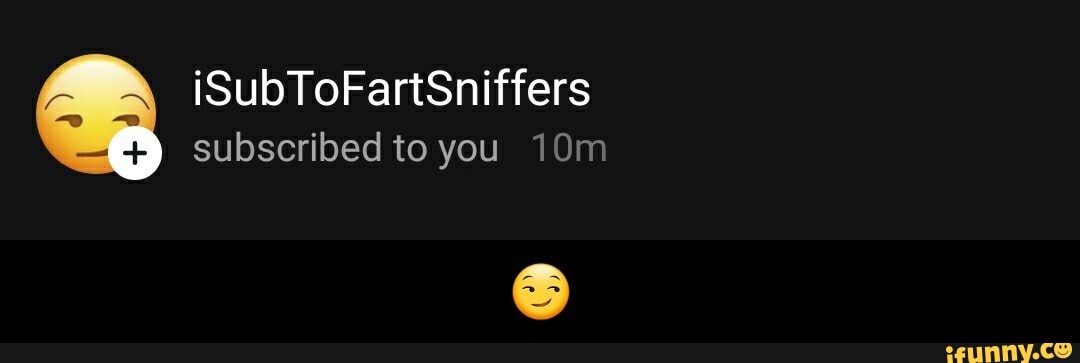 iSubToFartSniffers subscribed to you - π
