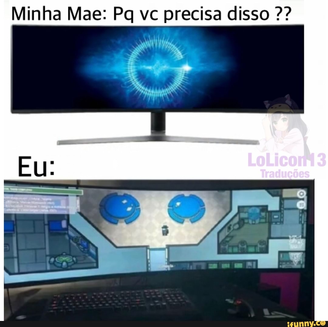 Minha Mae: Pq vc precisa disso