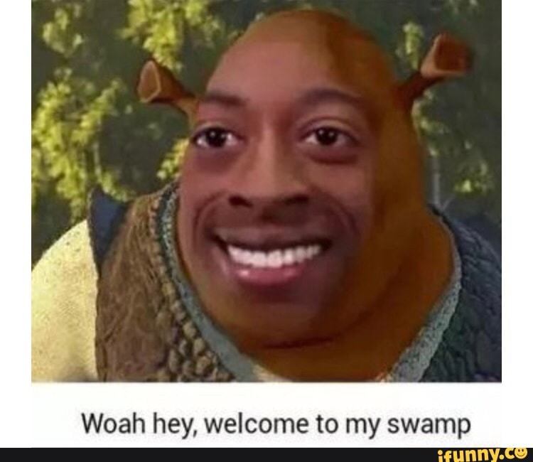Woah hey, welcome to my swamp - iFunny :)