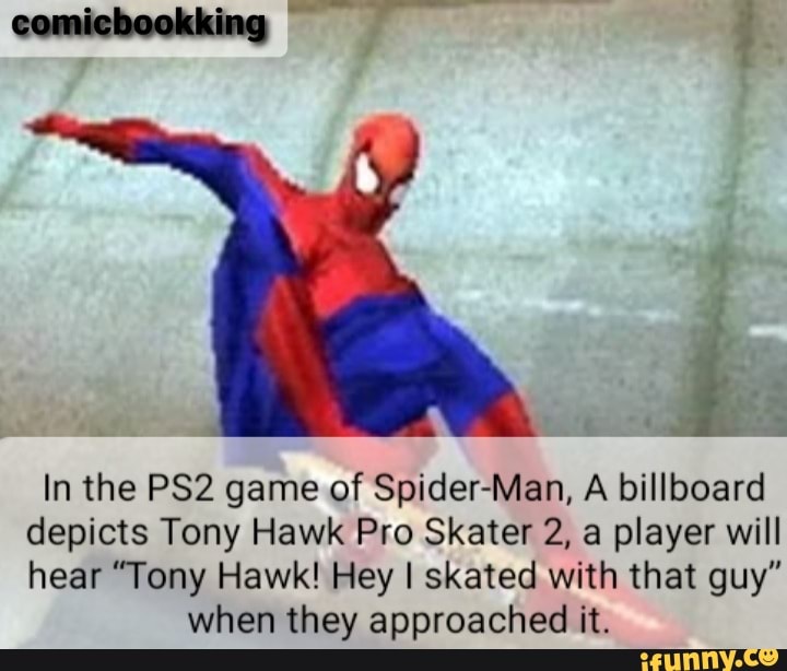 Bookking In the game of Spider-Man, A billboard depicts Tony Hawk Pro  Skater 2, a player will hear 