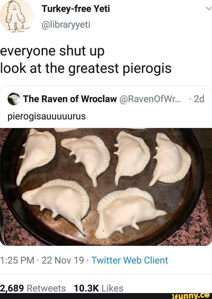 Pierogis memes. Best Collection of funny Pierogis pictures on iFunny
